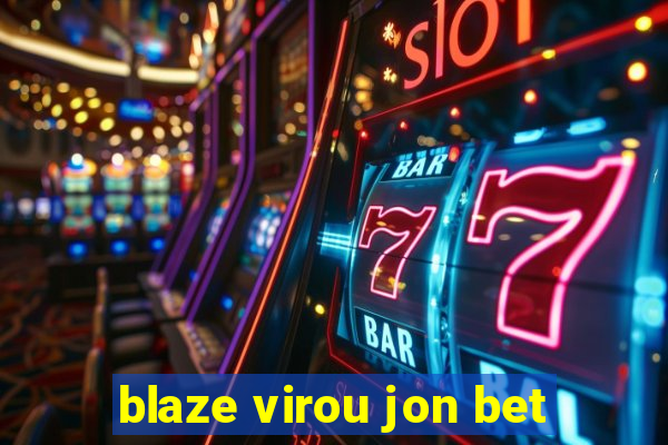 blaze virou jon bet